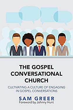 The Gospel Conversational Church : Cultivating a Culture of Engaging in Gospel Conversations