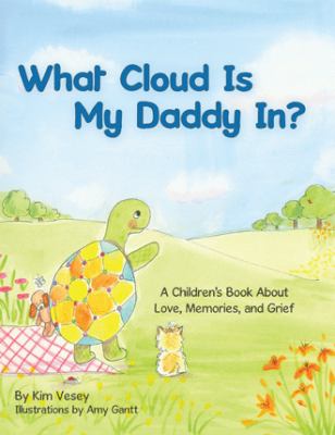 What Cloud Is My Daddy In? : A Children's Book about Love, Memories and Grief