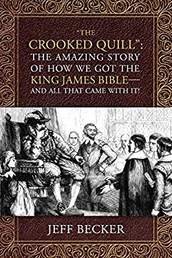 The Crooked Quill : The Amazing Story of How We Got the King James Bible-And All That Came with It!