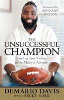 The Unsuccessful Champion : Finding True Victory in the Midst of Adversity