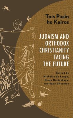 Tois Pasin Ho Kairos : Judaism and Orthodox Christianity Facing the Future