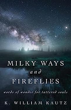 Milky Ways and Fireflies : Words of Wonder for Tattered Souls