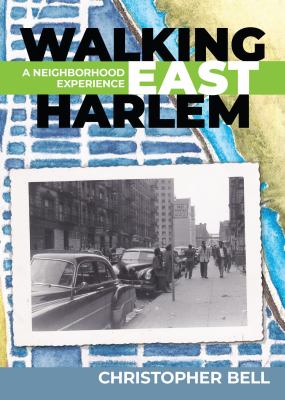 Walking East Harlem : A Neighborhood Experience