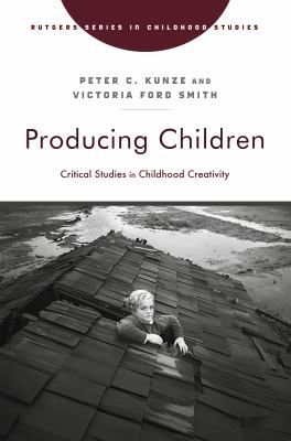 Producing Children : Critical Studies in Childhood Creativity