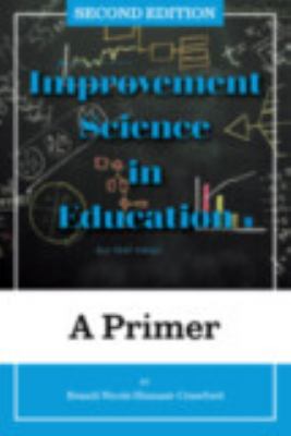 Improvement Science in Education : A Primer