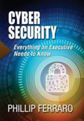 Cyber Security : Everything an Executive Needs to Know