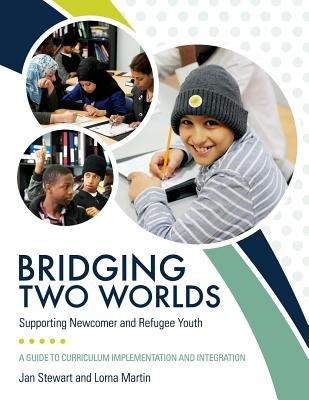 Bridging Two Worlds : Supporting Newcomer and Refugee Youth