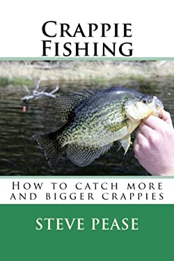 Crappie Fishing : How to Catch More and Bigger Crappies