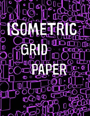 Isometric Grid Paper : 1/4 Isometric Graph Paper, 8 1/2 X 11 Inches, 200 Pages