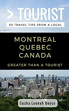 Greater Than a Tourist- Montreal Quebec Canada : 50 Travel Tips from a Local