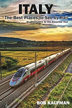 Italy the Best Places to See by Rail : An Alternative to the Escorted Tour