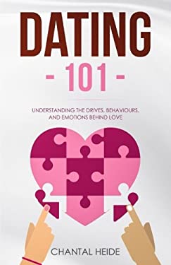 Dating 101 : Understanding the Drives, Behaviours, and Emotions Behind Love
