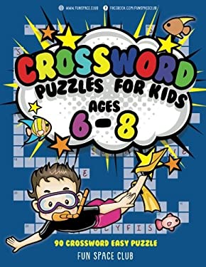 Crossword Puzzles for Kids Ages 6 - 8 : 90 Crossword Easy Puzzle Books
