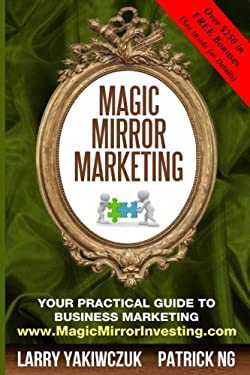 Magic Mirror Marketing : Your Practical Guide to Business Marketing