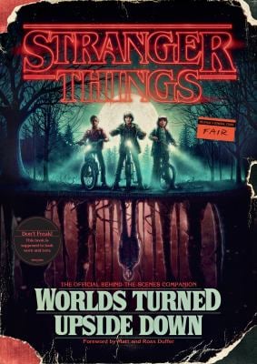 Stranger Things: Worlds Turned Upside Down : The Official Behind-The-Scenes Companion