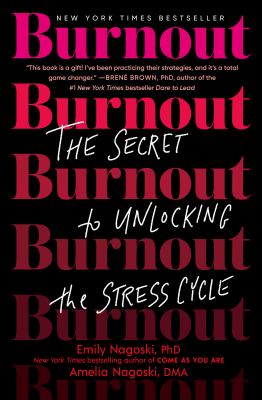 Burnout : The Secret to Unlocking the Stress Cycle