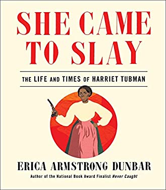 She Came to Slay : The Life and Times of Harriet Tubman