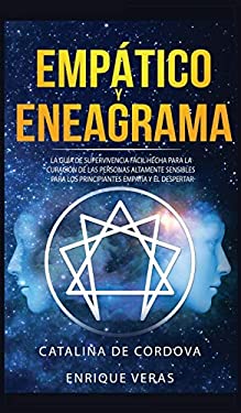 Empático y Eneagrama : La Guía de Supervivencia Fácil Hecha para la Curación de Las Personas Altamente Sensibles - para Los Principiantes Empatía y el
