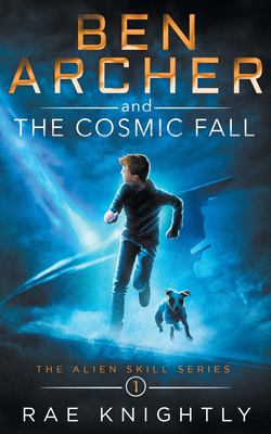 Ben Archer and the Cosmic Fall (the Alien Skill Series, Book 1)