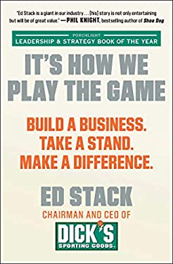 It's How We Play the Game : Build a Business. Take a Stand. Make a Difference