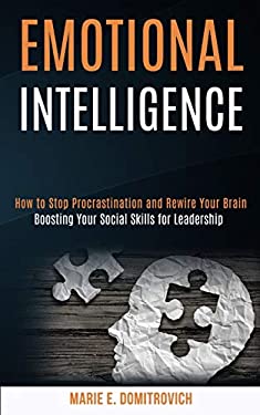 Emotional Intelligence : How to Stop Procrastination and Rewire Your Brain (Boosting Your Social Skills for Leadership)