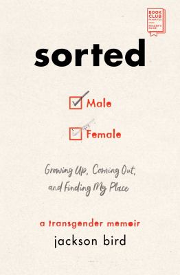 Sorted : Growing up, Coming Out, and Finding My Place (a Transgender Memoir)