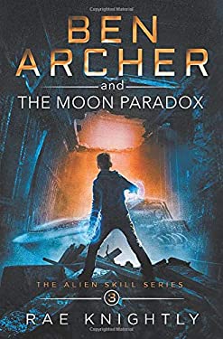 Ben Archer and the Moon Paradox (the Alien Skill Series, Book 3)