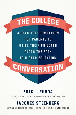 The College Conversation : A Practical Companion for Parents to Guide Their Children along the Path to Higher Education
