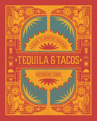 Tequila and Tacos : A Guide to Spirited Pairings