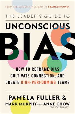 The Leader's Guide to Unconscious Bias : How to Reframe Bias, Cultivate Connection, and Create High-Performing Teams