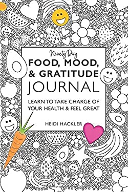 Food, Mood, & Gratitude Journal : Learn to Take Charge of Your Health & Feel Great