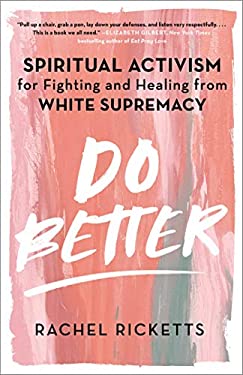 Do Better : Spiritual Activism for Fighting and Healing from White Supremacy