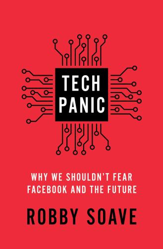 Tech Panic : Why We Shouldn't Fear Facebook and the Future