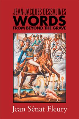 Jean-Jacques Dessalines : Words from Beyond the Grave
