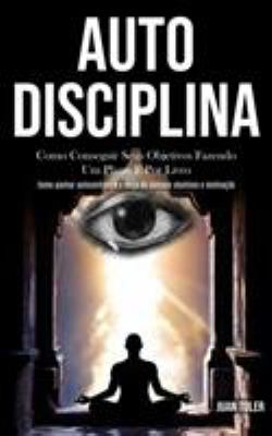 Auto Disciplina: Como conseguir seus objetivos fazendo um plano e por livro (Como ganhar autoconfiança e força de vontade objetivos e motivação) (Port