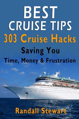 Best Cruise Tips : 303 Cruise Hacks Saving You Time, Money and Frustration