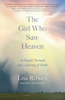The Girl Who Saw Heaven : A Fateful Tornado and a Journey of Faith