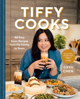 Tiffy Cooks : 88 Easy Asian Recipes from My Family to Yours: a Cookbook