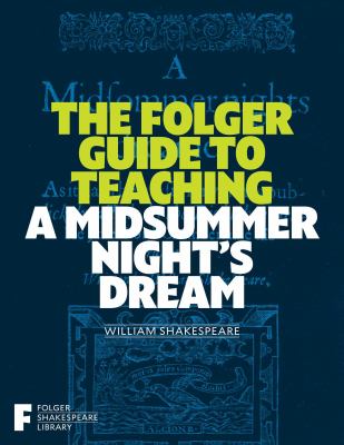 The Folger Guide to Teaching a Midsummer Night's Dream