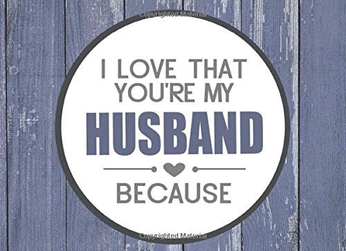 I Love That You're My Husband Because : Prompted Fill in Blank I Love You Book for Husbands; Gift Book for Husband; Things I Love about You Book for H
