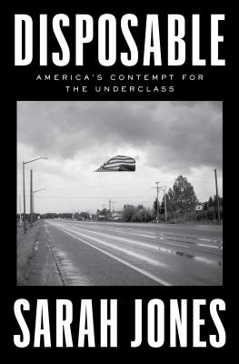 Disposable : America's Contempt for the Underclass