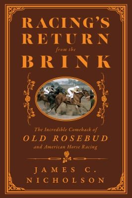 Racing's Return from the Brink : The Incredible Comeback of Old Rosebud and American Horse Racing