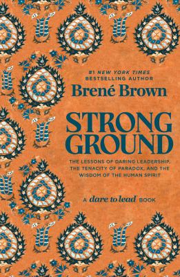 Strong Ground : The Lessons of Daring Leadership, the Tenacity of Paradox, and the Wisdom of the Human Spirit