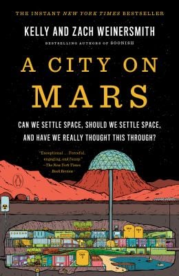 A City on Mars : Can We Settle Space, Should We Settle Space, and Have We Really Thought This Through?