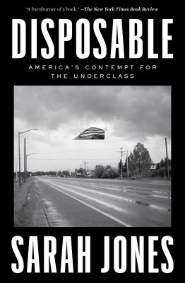 Disposable : America's Contempt for the Underclass