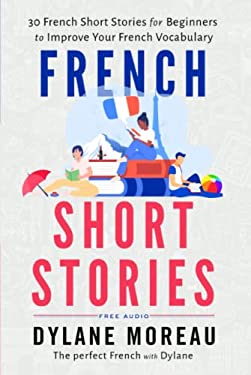 French Short Stories : Thirty French Short Stories for Beginners to Improve Your French Vocabulary