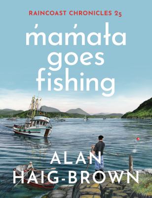 Raincoast Chronicles 25 : M?am?a?a Goes Fishing