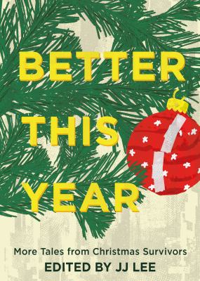 Better This Year : More Tales from Christmas Survivors