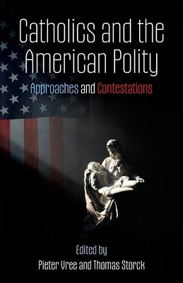 Catholics and the American Polity : Approaches & Contestations