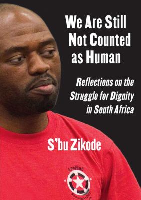 We Are Still Not Counted As Human : Reflections on the Struggle for Dignity in South Africa